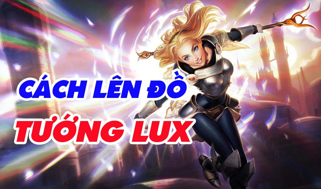 Cách lên đồ lux vị nữ pháp sư đáng chơi nhất của LoL