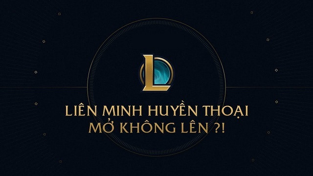 lỗi không khởi động được LOL