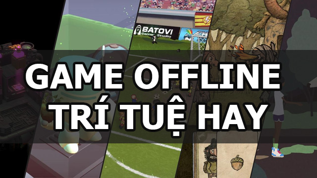 Top game offline trí tuệ hay