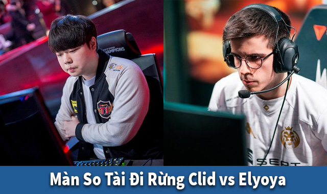 Đi rừng clid vs elyoya