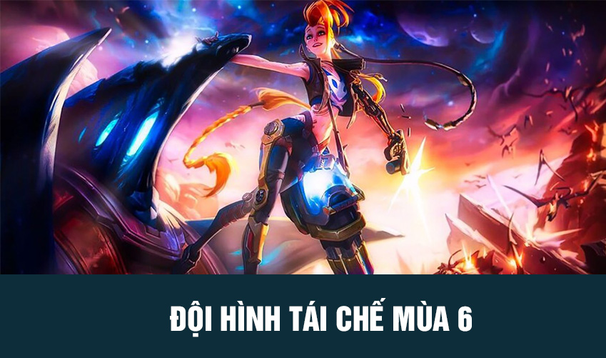 đội hình tái chế mùa 6