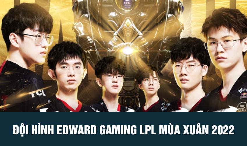 đội hình edward gaming lpl mùa xuân 2022